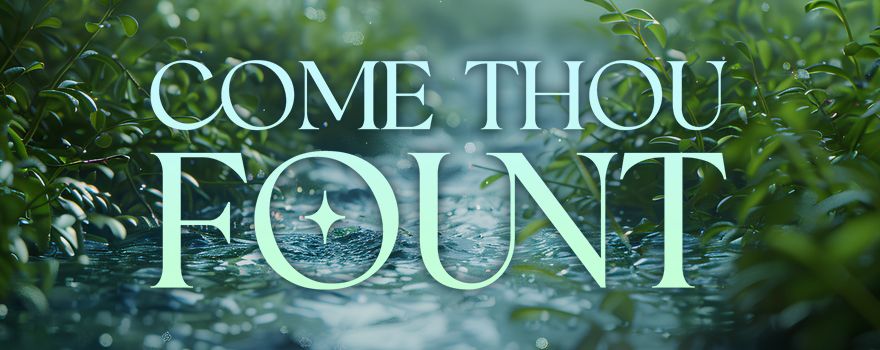 Come Thou Fount